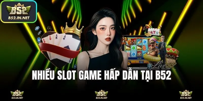 Nhiều sảnh game cực kỳ hấp dẫn tại nhà cái B52
